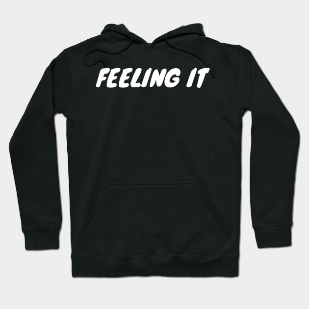 Feeling It Hoodie by ziffu